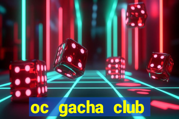 oc gacha club đẹp edit