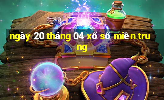 ngày 20 tháng 04 xổ số miền trung