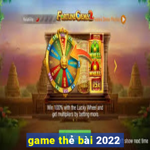 game thẻ bài 2022