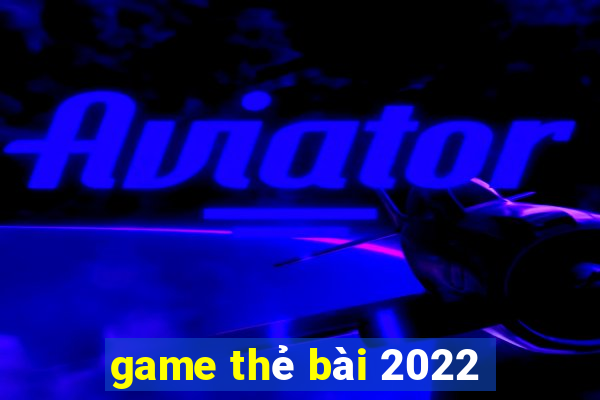 game thẻ bài 2022