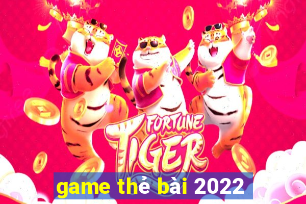 game thẻ bài 2022