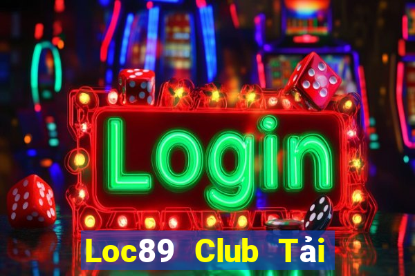 Loc89 Club Tải Game Bài Đổi Thưởng Uy Tín 2024