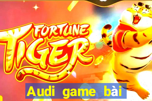 Audi game bài giải trí