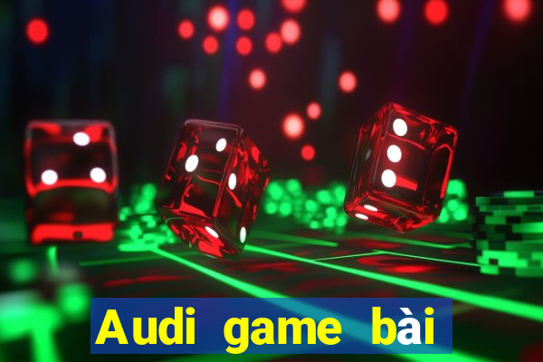 Audi game bài giải trí