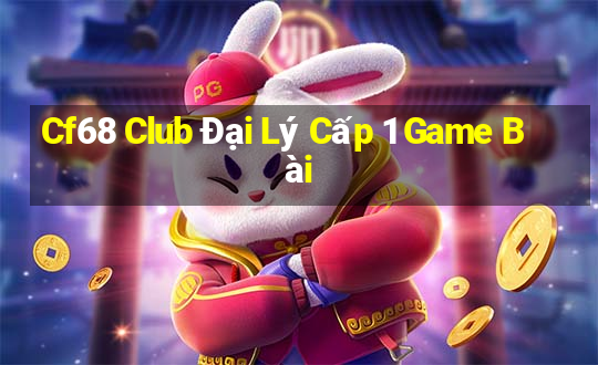 Cf68 Club Đại Lý Cấp 1 Game Bài