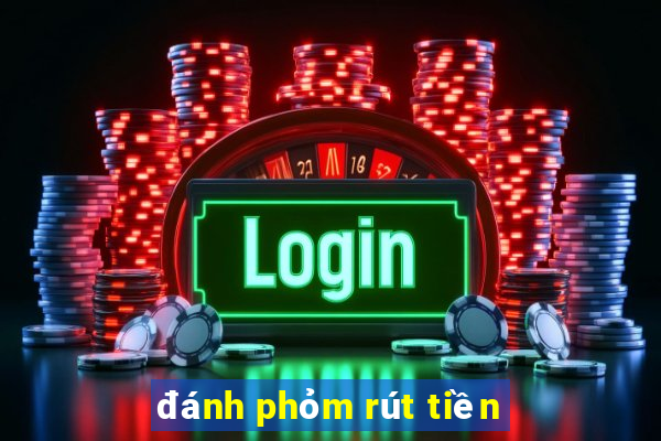 đánh phỏm rút tiền