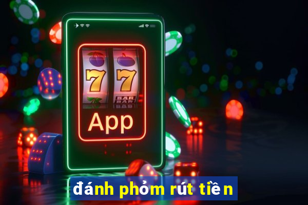 đánh phỏm rút tiền