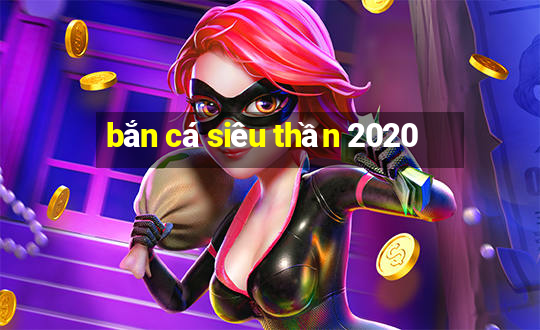 bắn cá siêu thần 2020