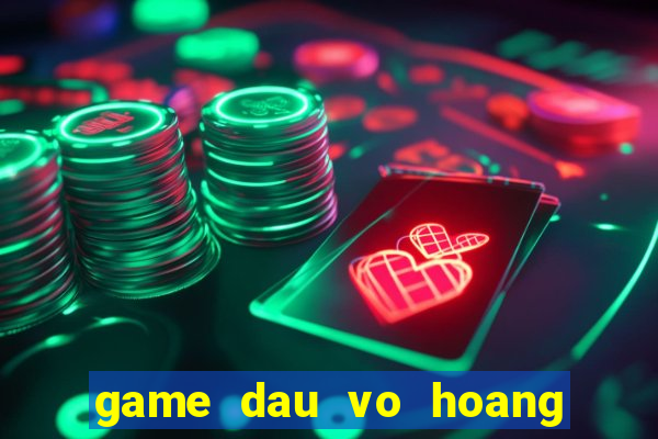 game dau vo hoang phi hong