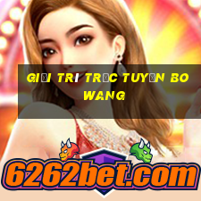 Giải trí trực tuyến Bo Wang