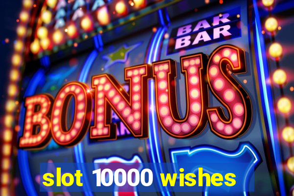 slot 10000 wishes