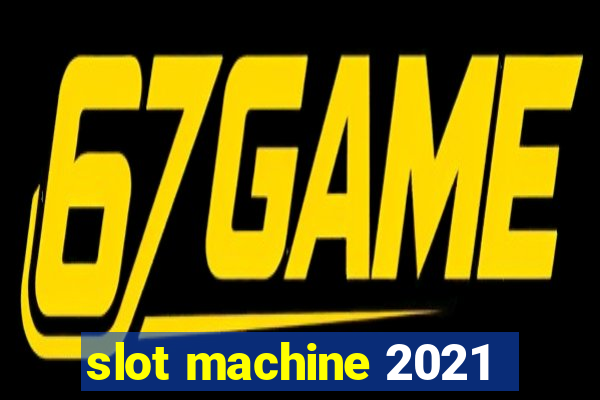 slot machine 2021