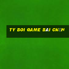 Ty Boi Game Bài Chắn