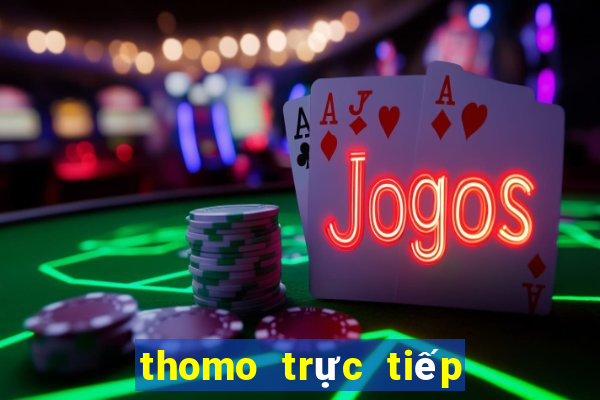 thomo trực tiếp đá gà thomo