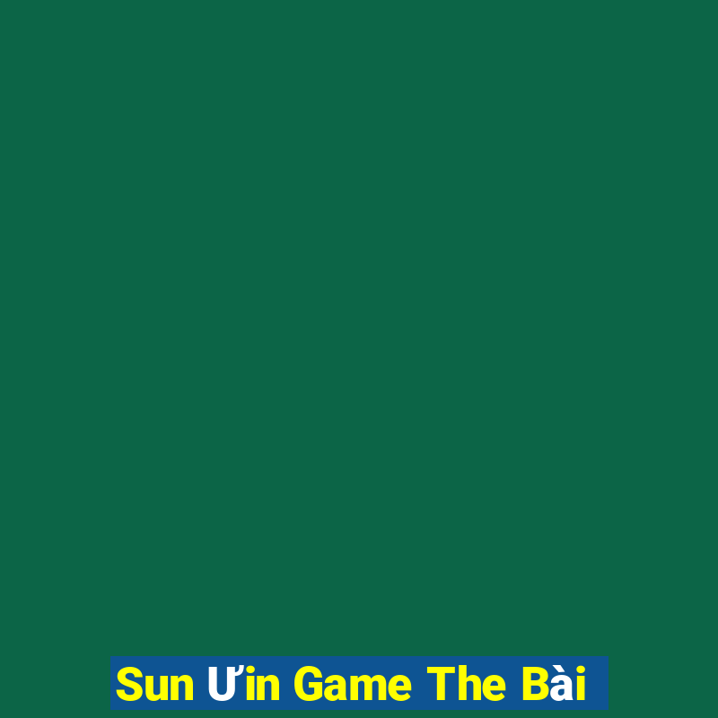 Sun Ưin Game The Bài