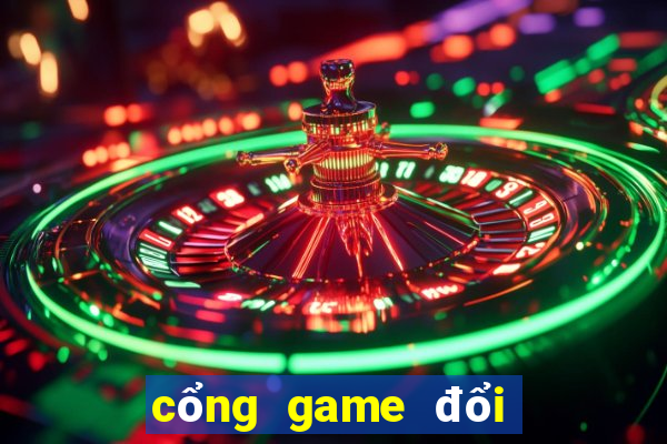 cổng game đổi thưởng tặng tiền khi đăng ký