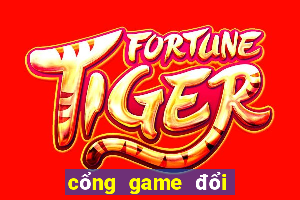 cổng game đổi thưởng tặng tiền khi đăng ký