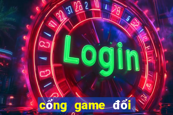 cổng game đổi thưởng tặng tiền khi đăng ký