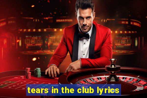 tears in the club lyrics