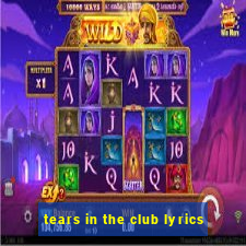 tears in the club lyrics