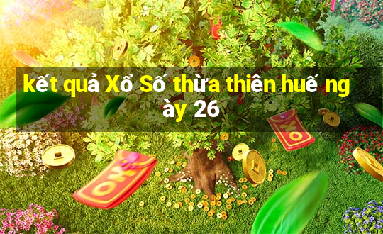 kết quả Xổ Số thừa thiên huế ngày 26