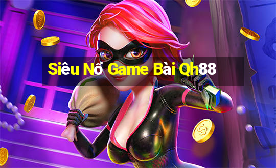 Siêu Nổ Game Bài Qh88