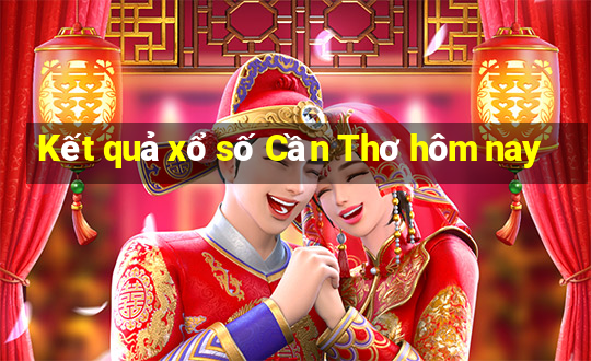 Kết quả xổ số Cần Thơ hôm nay