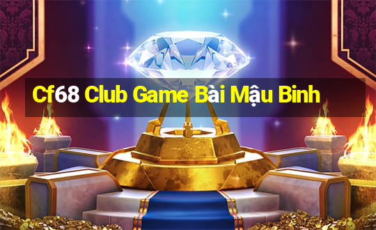 Cf68 Club Game Bài Mậu Binh