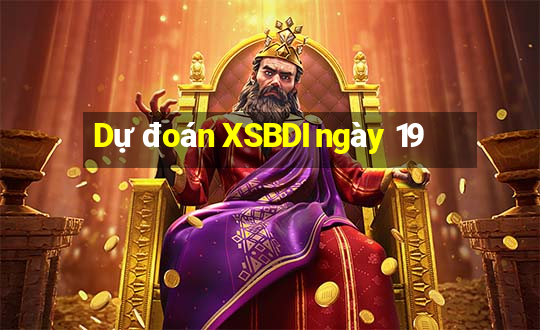 Dự đoán XSBDI ngày 19