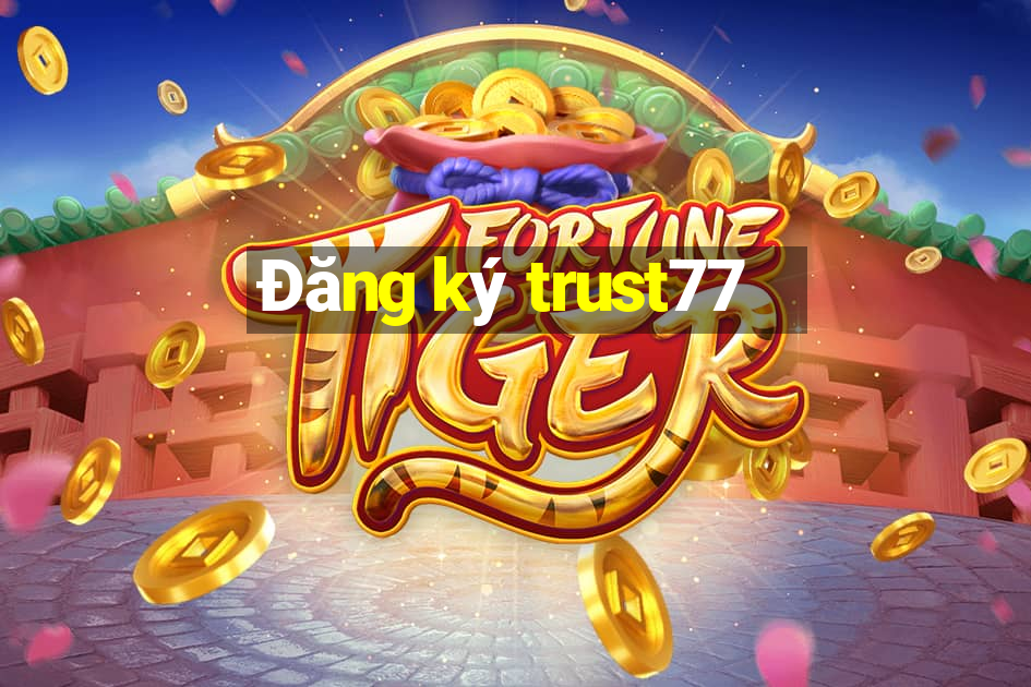 Đăng ký trust77