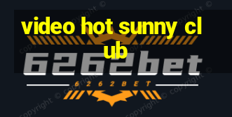 video hot sunny club