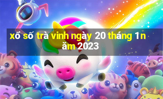 xổ số trà vinh ngày 20 tháng 1 năm 2023