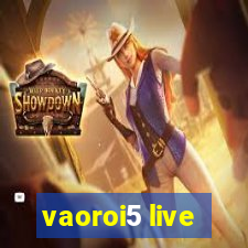 vaoroi5 live