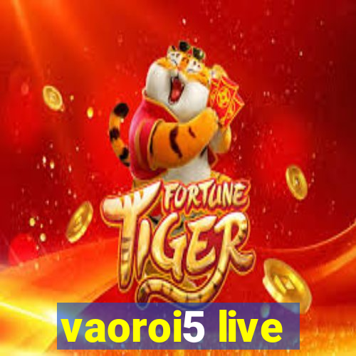 vaoroi5 live