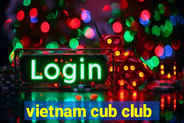 vietnam cub club