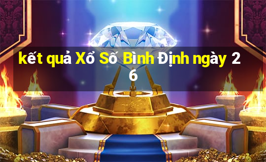 kết quả Xổ Số Bình Định ngày 26