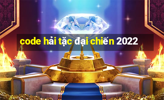 code hải tặc đại chiến 2022