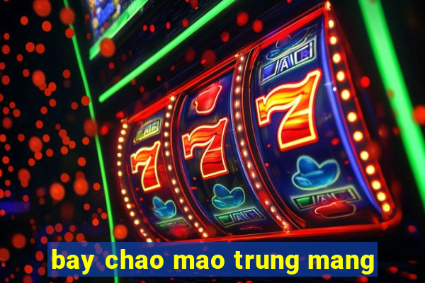 bay chao mao trung mang