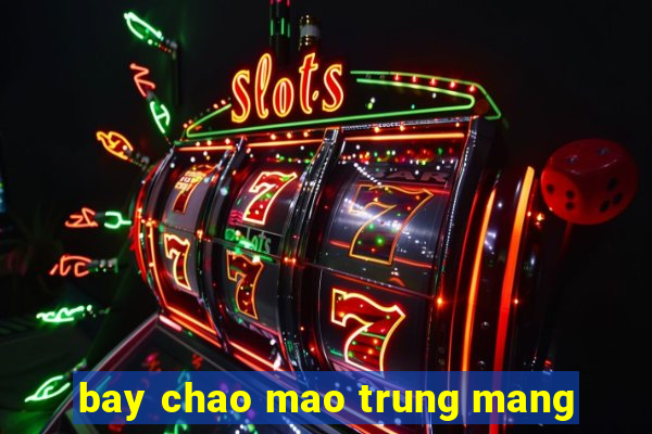 bay chao mao trung mang