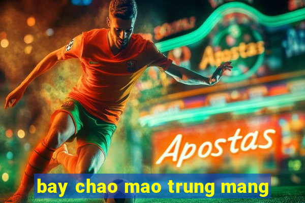 bay chao mao trung mang