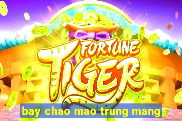 bay chao mao trung mang