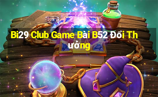 Bi29 Club Game Bài B52 Đổi Thưởng