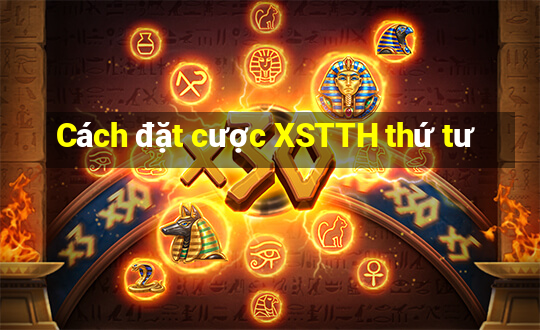 Cách đặt cược XSTTH thứ tư