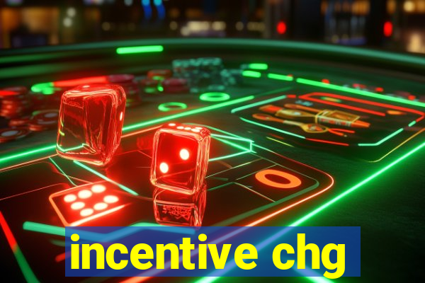 incentive chg