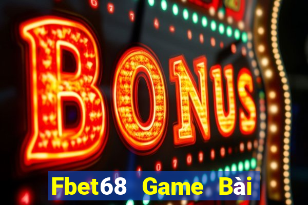 Fbet68 Game Bài Tặng Tiền