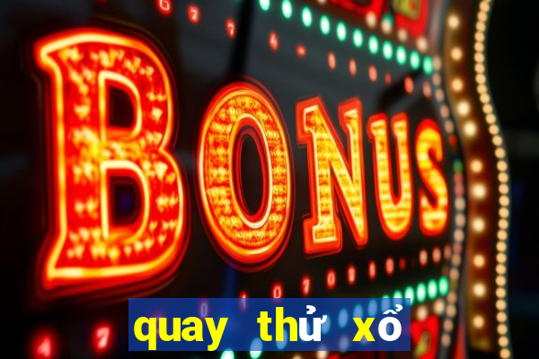 quay thử xổ số kiến thiết miền bắc