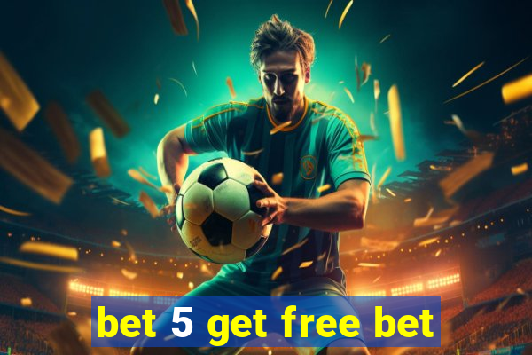 bet 5 get free bet