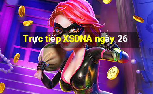 Trực tiếp XSDNA ngày 26