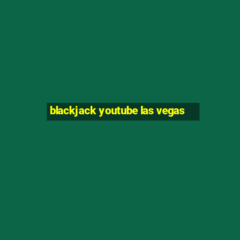 blackjack youtube las vegas