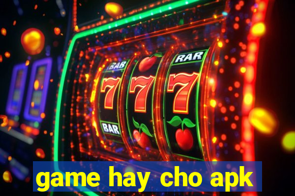 game hay cho apk